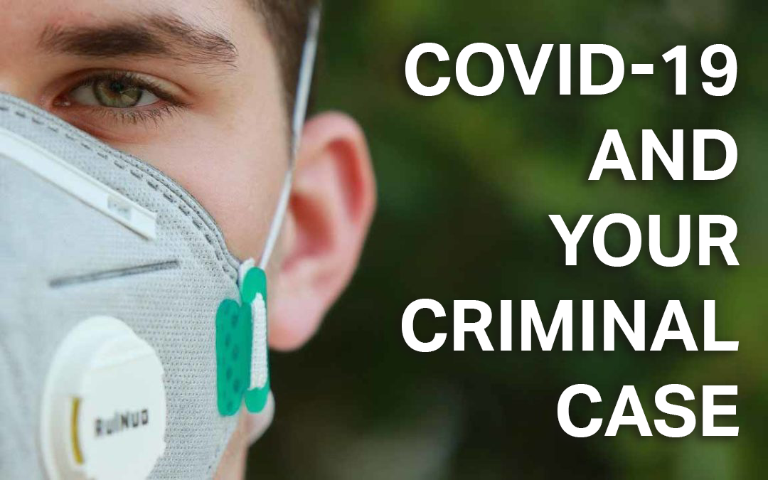 COVID-19 and Your Criminal Case